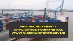 NPA Recruitment 2025/2026 | Application Form Portal www.nigerianports.gov.ng