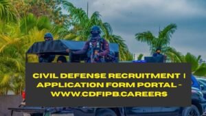 Civil Defense Recruitment 2025/2026 | Application Form Portal - www.cdfipb.careers