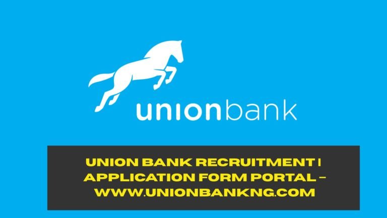 Union Bank Recruitment 2025/2026 | Application Form Portal – www.unionbankng.com