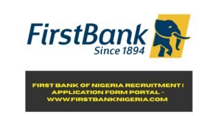 First Bank of Nigeria Recruitment 2025/2026 | Application Form Portal – www.firstbanknigeria.com 
