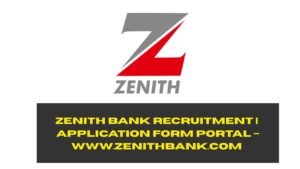 Zenith Bank Recruitment 2025/2026 | Application Form Portal – www.zenithbank.com