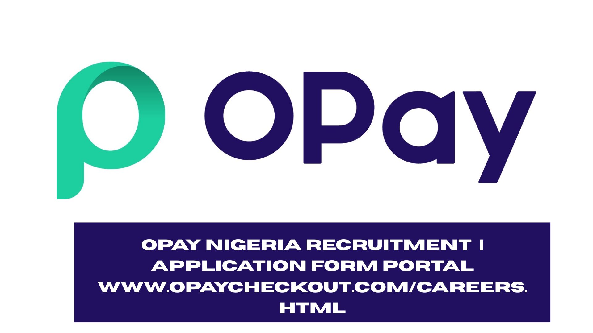 OPay Nigeria Recruitment 2025/2026 | Application Form Portal www.opaycheckout.com/careers.html