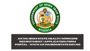 Akwa Ibom State Health Workers Recruitment 2025/2026 | Application Form Portal - www.akwaibomstate.gov.ng