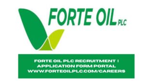 Forte Oil Plc Recruitment 2025/2026 | Application Form Portal www.forteoilplc.com/careers