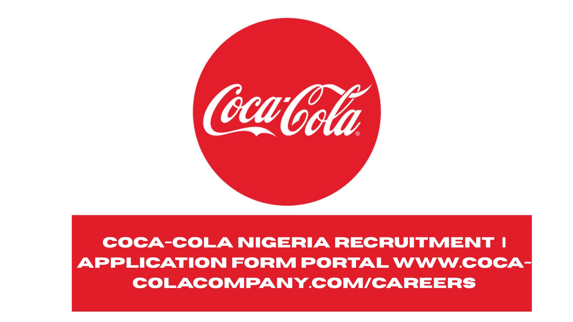 Coca-Cola Nigeria Recruitment 2025/2026 | Application Form Portal www.coca-colacompany.com/careers