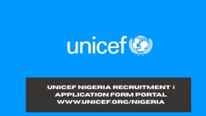 UNICEF Nigeria Recruitment 2025/2026 | Application Form Portal www.unicef.org/nigeria