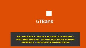 Guaranty Trust Bank (GTBank) Recruitment 2025/2026 | Application Form Portal – www.gtbank.com
