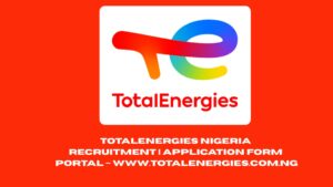 TotalEnergies Nigeria Recruitment 2025/2026 | Application Form Portal – www.totalenergies.com.ng